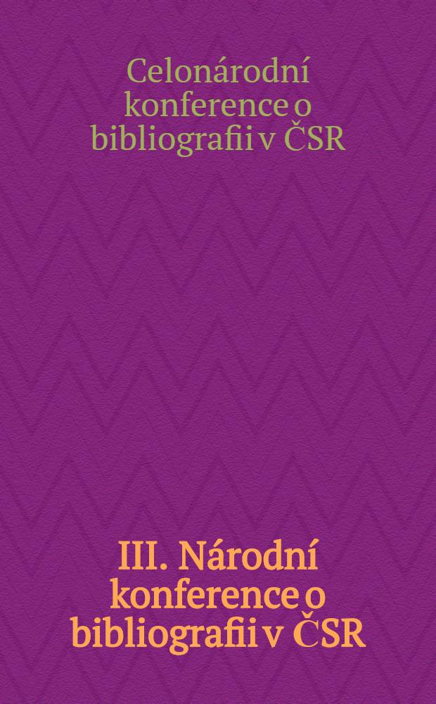 III. Národní konference o bibliografii v ČSR : Sb. materiálů