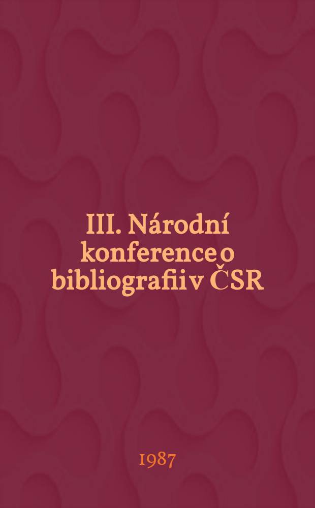 III. N&aacute;rodn&iacute; konference o bibliografii v ČSR : Sb. materi&aacute;lů. Sv. 2