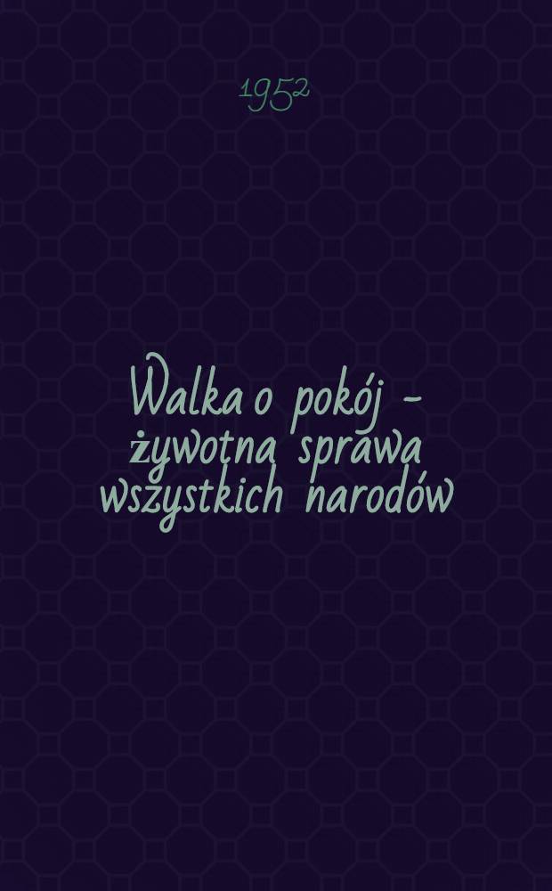 Walka o pokój - żywotna sprawa wszystkich narodów