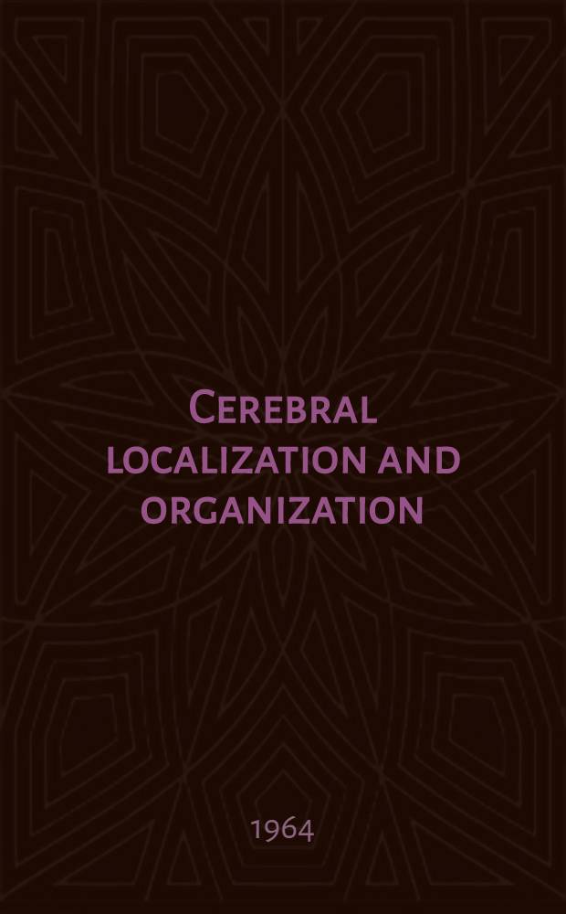 Cerebral localization and organization : Proceeding of a Symposium spons. by the World federation of neurology and held at Lisbon, Portugal, Oct. 1960