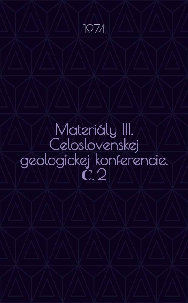 Materiály III. Celoslovenskej geologickej konferencie. Č. 2 : [Hydrogeológia ; Inžinierska geológia ; Technika a technológia prieskumných prác]