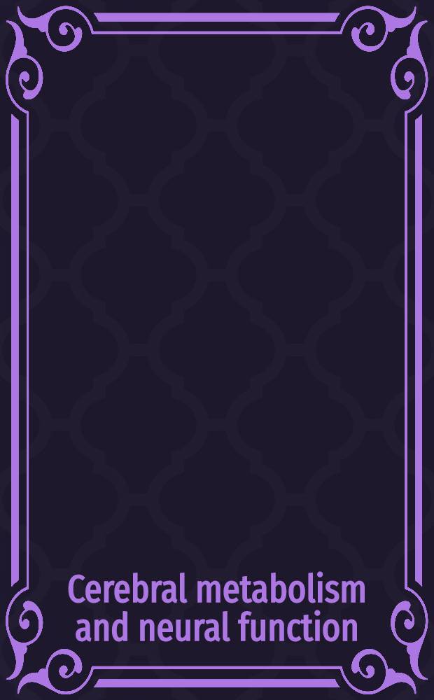 Cerebral metabolism and neural function