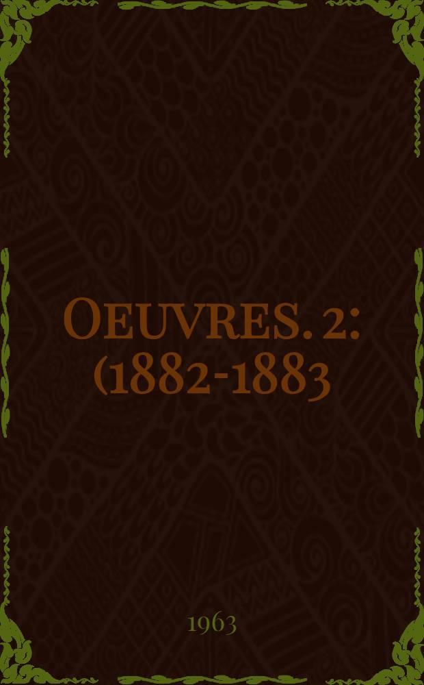 Oeuvres. [2] : (1882-1883)