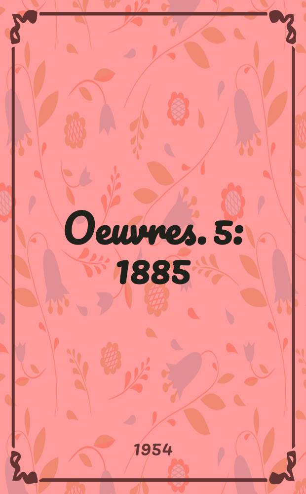 Oeuvres. 5 : 1885