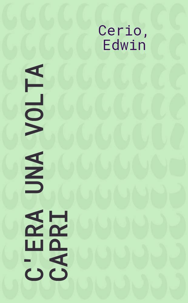C'era una volta Capri : Un secolo di immagini, 1857-1957 : Cat. della Mostra, Capri, Certosa di San Giacomo, 12 sett. - 6 nov. 1988