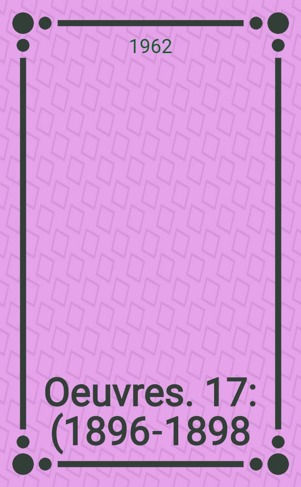 Oeuvres. [17] : (1896-1898)