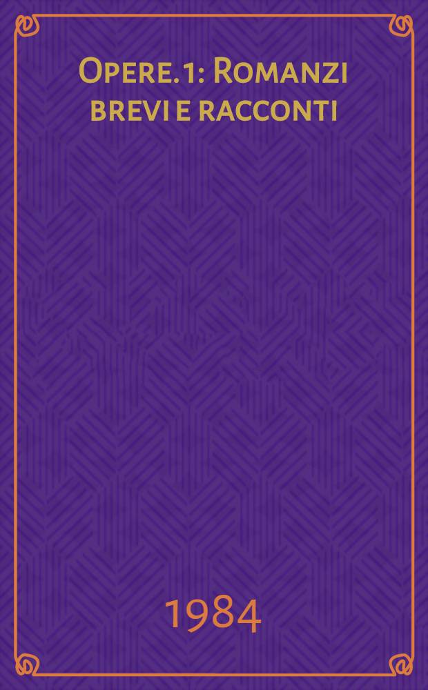 Opere. 1 : Romanzi brevi e racconti