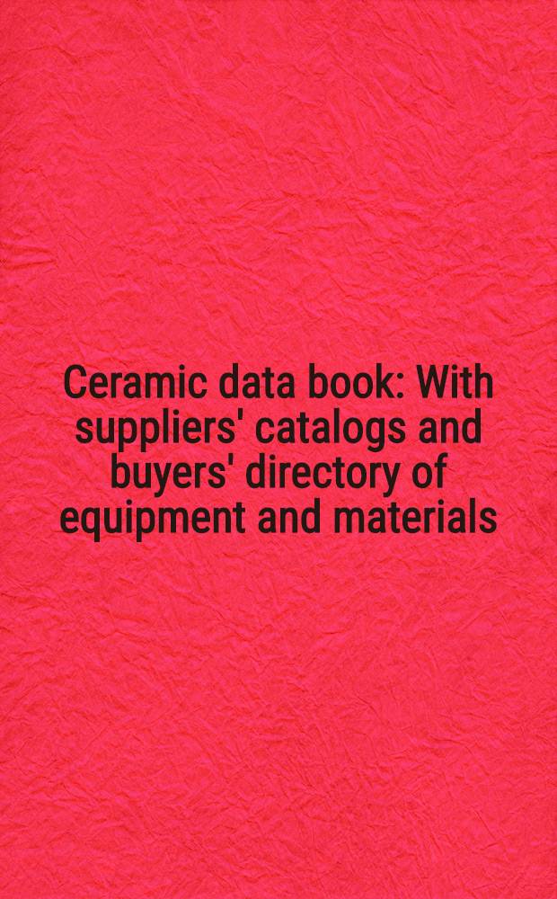 Ceramic data book : With suppliers' catalogs and buyers' directory of equipment and materials