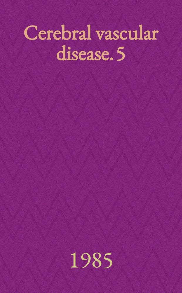 Cerebral vascular disease. 5 : Proceedings of the World federation of neurology 12th International Salzburg conference, Sept. 26-29, 1984