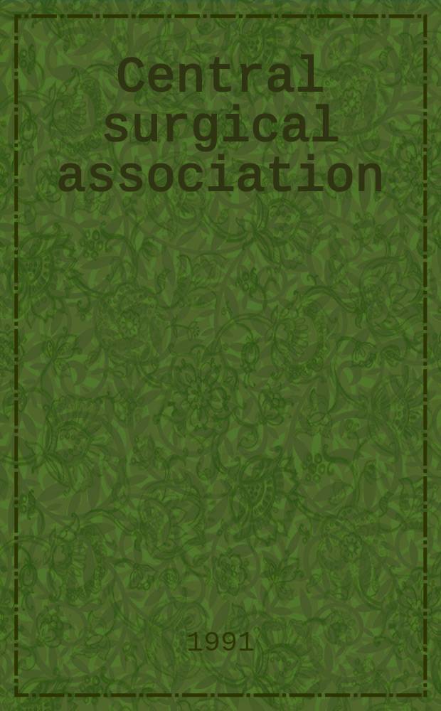 Central surgical association : The first fifty years, 1941-1991