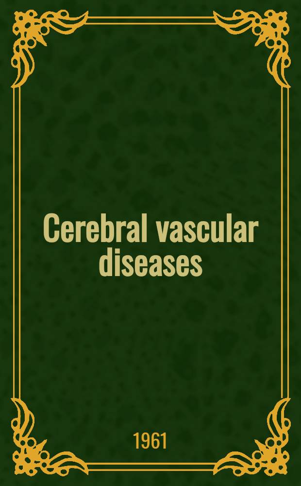 Cerebral vascular diseases : Transactions of the Third Conference held under the auspices of the American neurological assoc. and the American heart assoc. Princeton, N. J.; Jan. 4-6, 1961