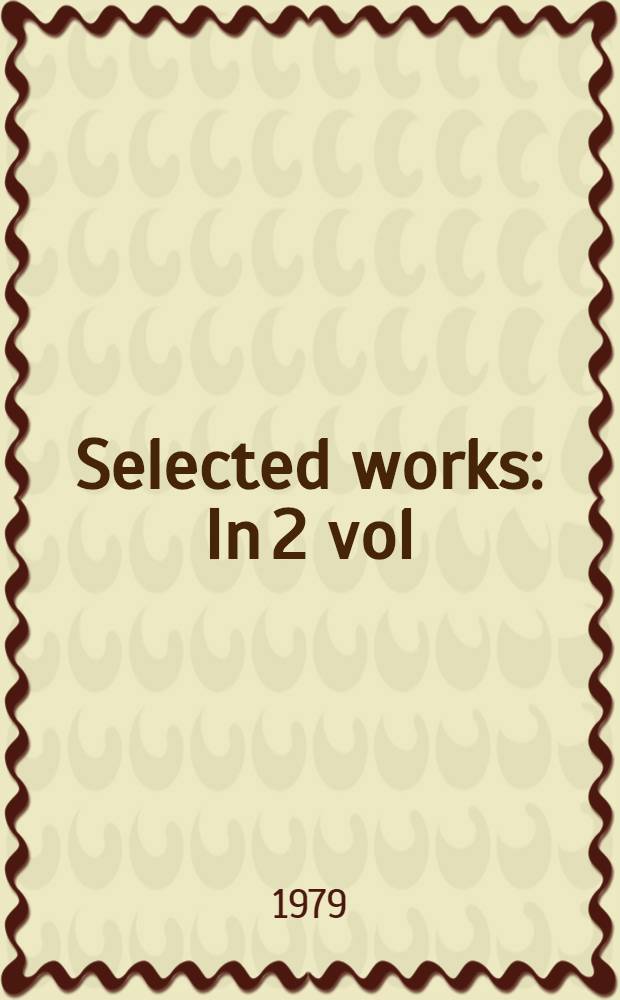Selected works : In 2 vol