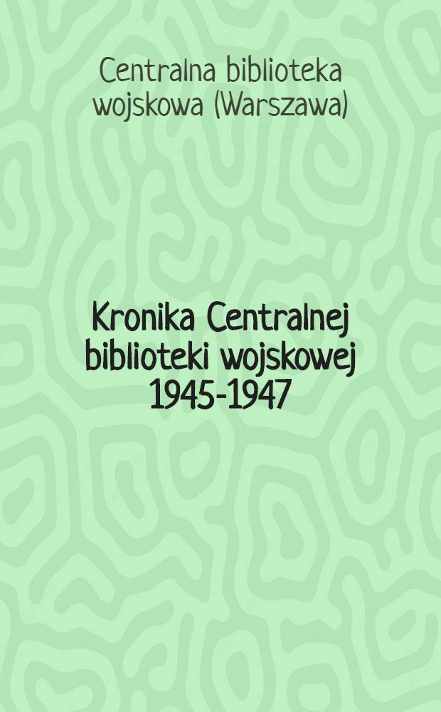 Kronika Centralnej biblioteki wojskowej 1945-1947