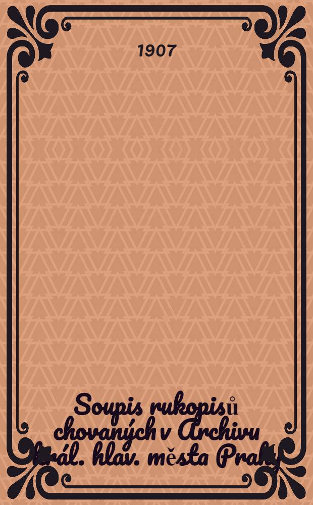 Soupis rukopisů chovaných v Archivu král. hlav. města Prahy : Č. 1