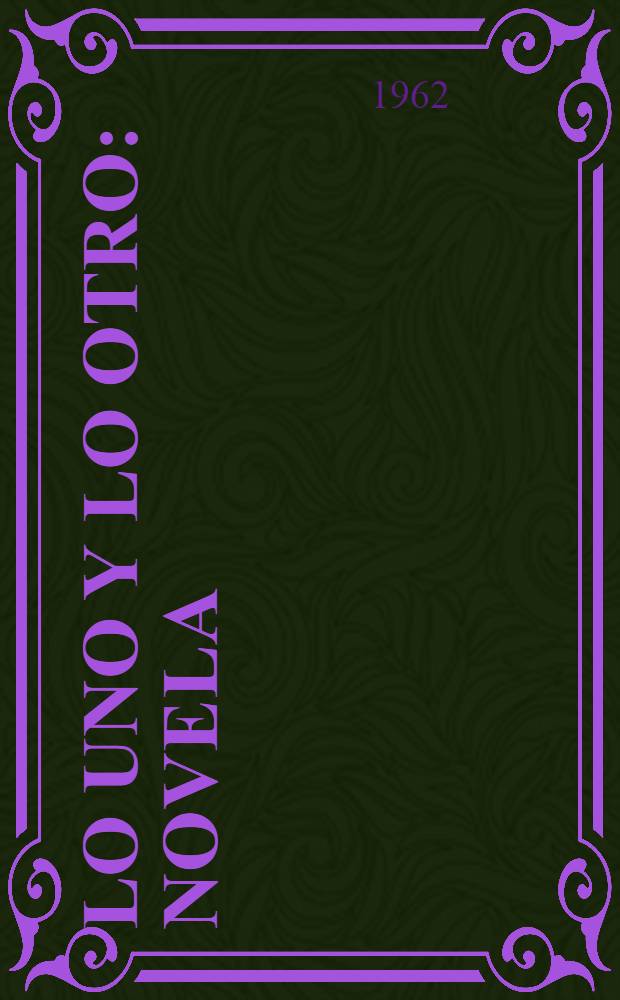 Lo uno y lo otro : Novela