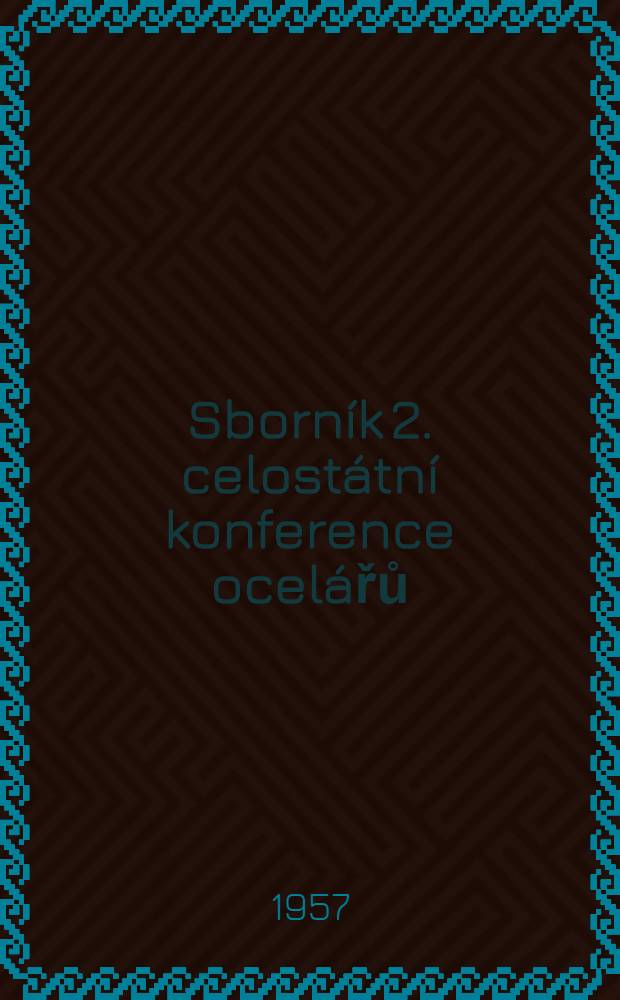 Sborn&iacute;k 2. celost&aacute;tn&iacute; konference ocel&aacute;řů