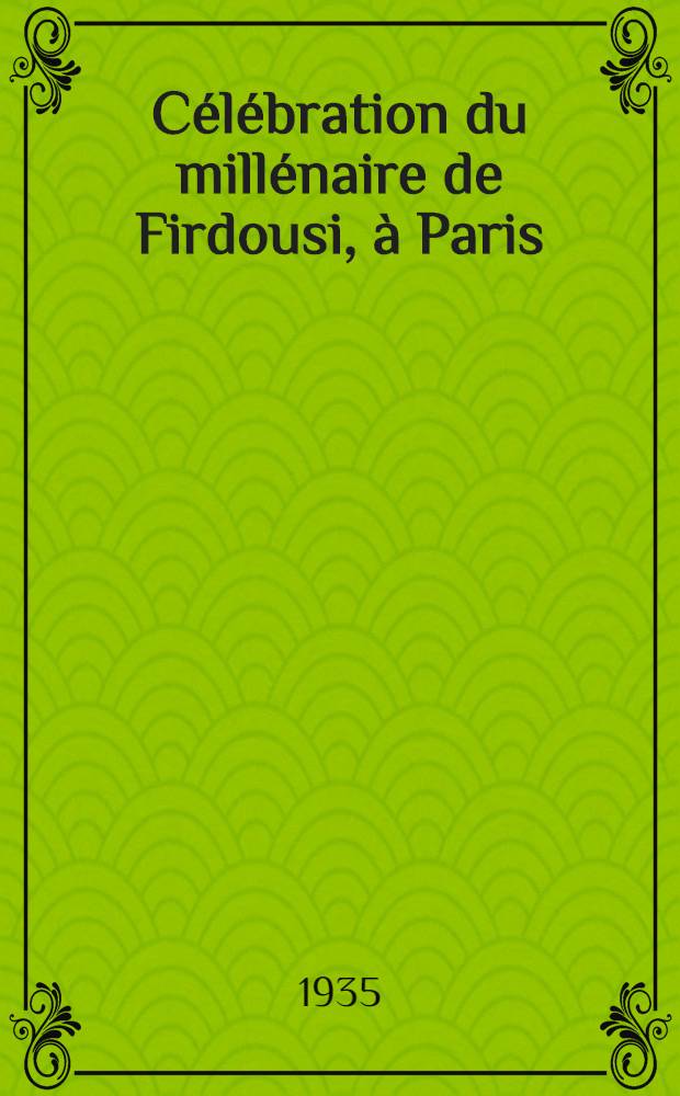 ... Célébration du millénaire de Firdousi, à Paris (12-18 décembre 1934)