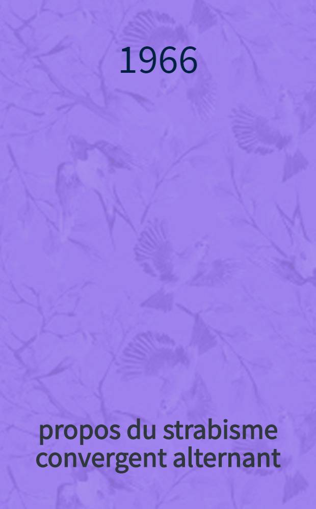 &Agrave; propos du strabisme convergent alternant : Th&egrave;se ..