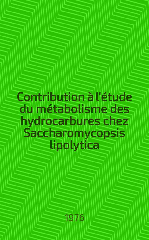 Contribution à l'étude du métabolisme des hydrocarbures chez Saccharomycopsis lipolytica : Thèse prés. à l'Univ. de Paris-Sud