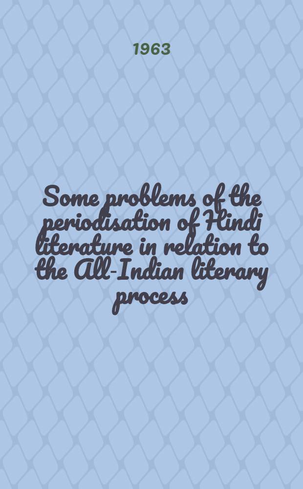 Some problems of the periodisation of Hindi literature in relation to the All-Indian literary process