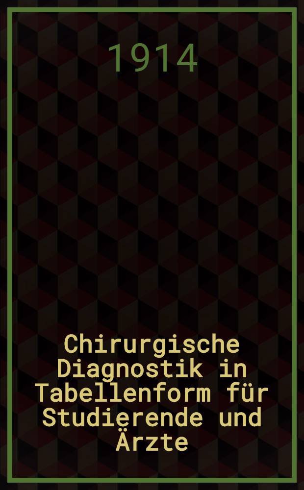 Chirurgische Diagnostik in Tabellenform für Studierende und Ärzte