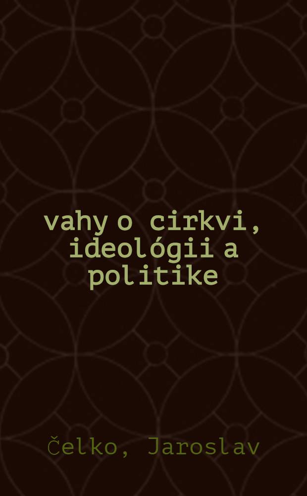 Úvahy o cirkvi, ideológii a politike : Príspevok k svetonározovej výchove pracujúcich