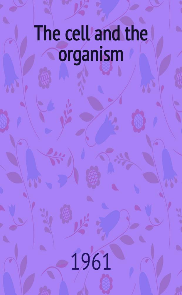 The cell and the organism