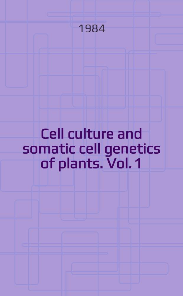 Cell culture and somatic cell genetics of plants. Vol. 1 : Laboratory procedures and their applications