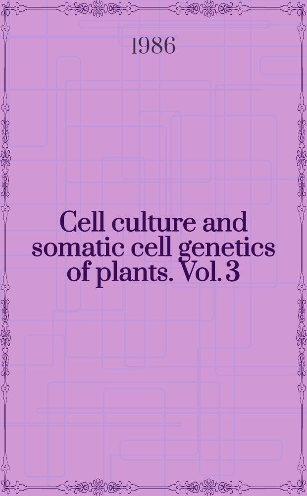 Cell culture and somatic cell genetics of plants. Vol. 3 : Plant regeneration and genetic variability
