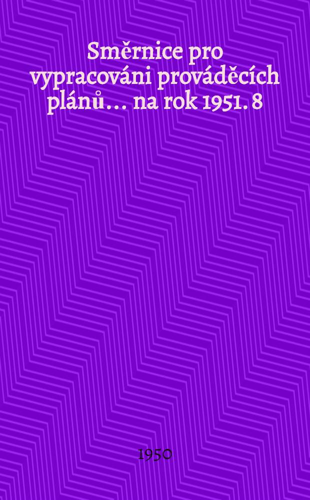 Směrnice pro vypracováni prováděcích plánů ... na rok 1951. 8 : ... pro sestaveni prováděcího plánu vnitřního obchodu ...