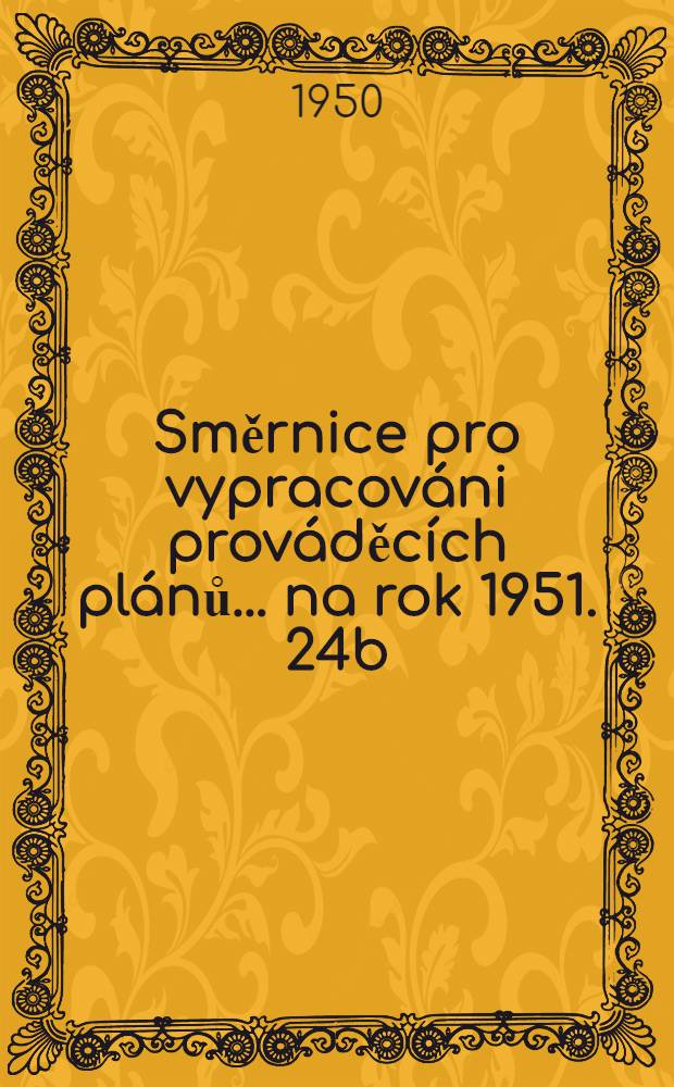 Směrnice pro vypracováni prováděcích plánů ... na rok 1951. 24b : Finanční plán peněžních ústavů a veřejné správy