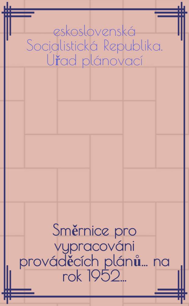 Směrnice pro vypracováni prováděcích plánů ... na rok 1952 ...