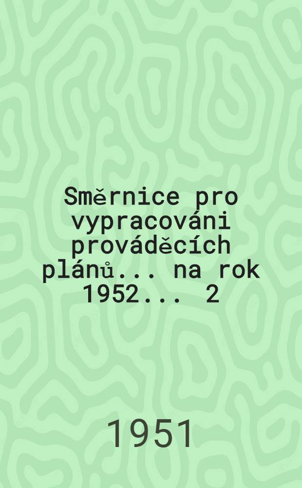 Směrnice pro vypracováni prováděcích plánů ... na rok 1952 ... 2 : ... zemĕdĕlské výbory ... v KNVONV a v JZD II. a vyššího typu