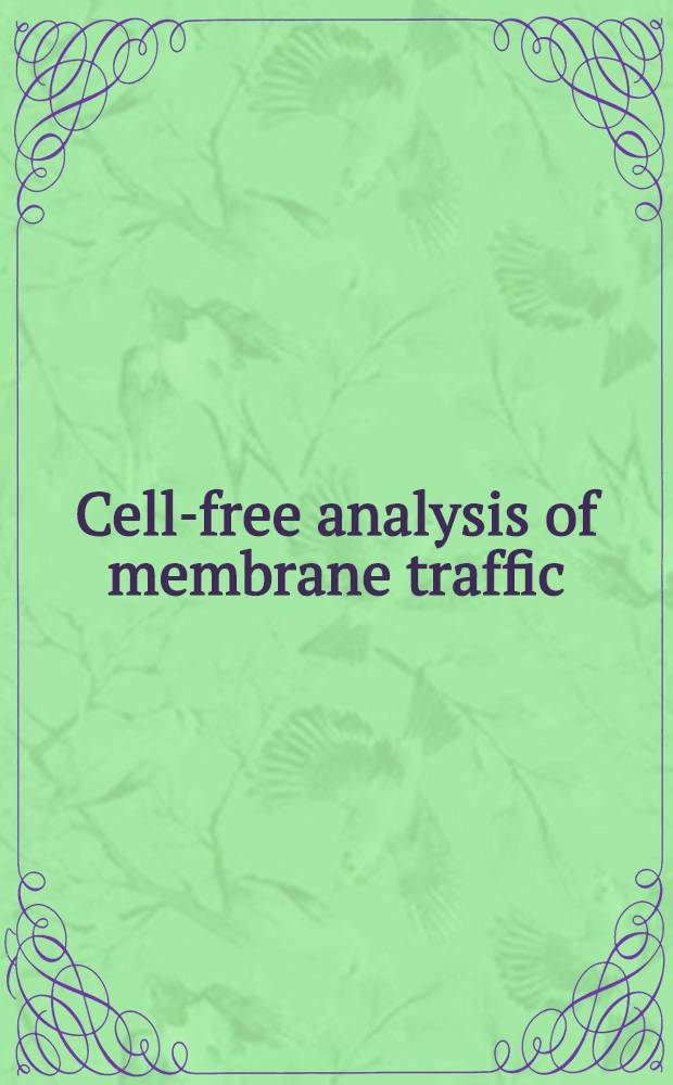 Cell-free analysis of membrane traffic : Proc. of a Conf. on cell-free analysis of membrane traffic held at the Europ. molecular biology lab. Heidelberg, Federal Republic of Germany, Oct. 1-4, 1986