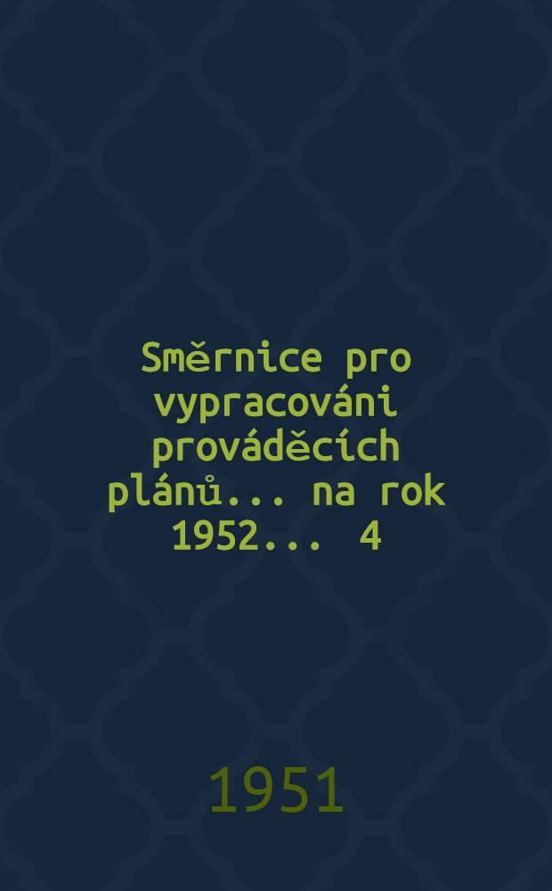 Směrnice pro vypracováni prováděcích plánů ... na rok 1952 ... 4 : ... stavební výroby ...