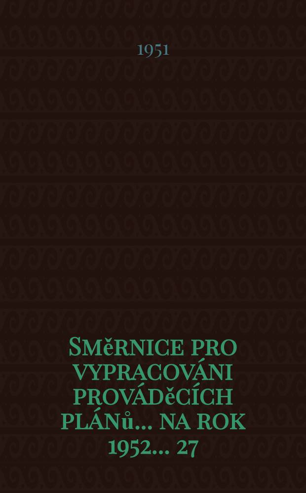Směrnice pro vypracov&aacute;ni prov&aacute;děc&iacute;ch pl&aacute;nů ... na rok 1952 ... 27 : ... soci&aacute;ln&iacute;ch služeb ...