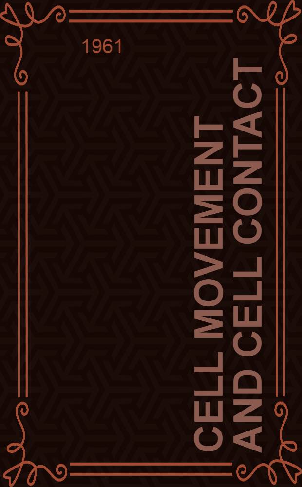 Cell movement and cell contact : Proceedings of the Symposium held from Sept. 10-14, 1960. Univ. of Leiden, at Noordwijk, the Netherlands
