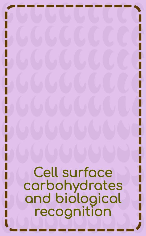 Cell surface carbohydrates and biological recognition : Proc. of the ICN-UCLA symp. held at Keystone, Colorado, Febr. 1977