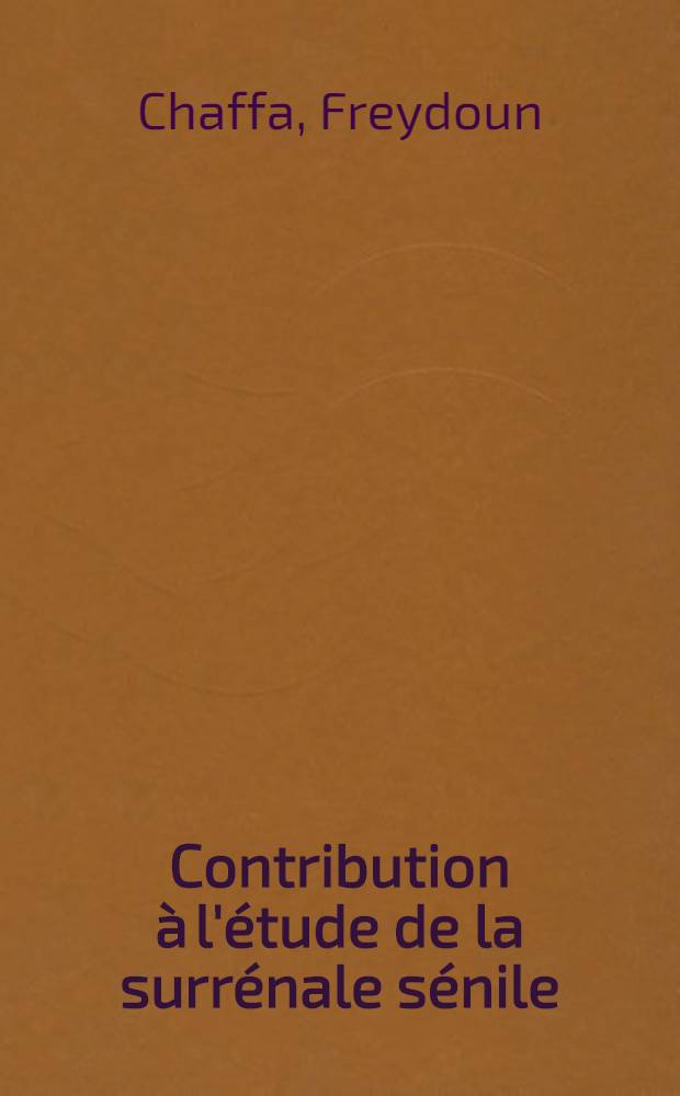 Contribution à l'étude de la surrénale sénile : Thèse pour le doctorat en méd. (diplôme d'Univ.)