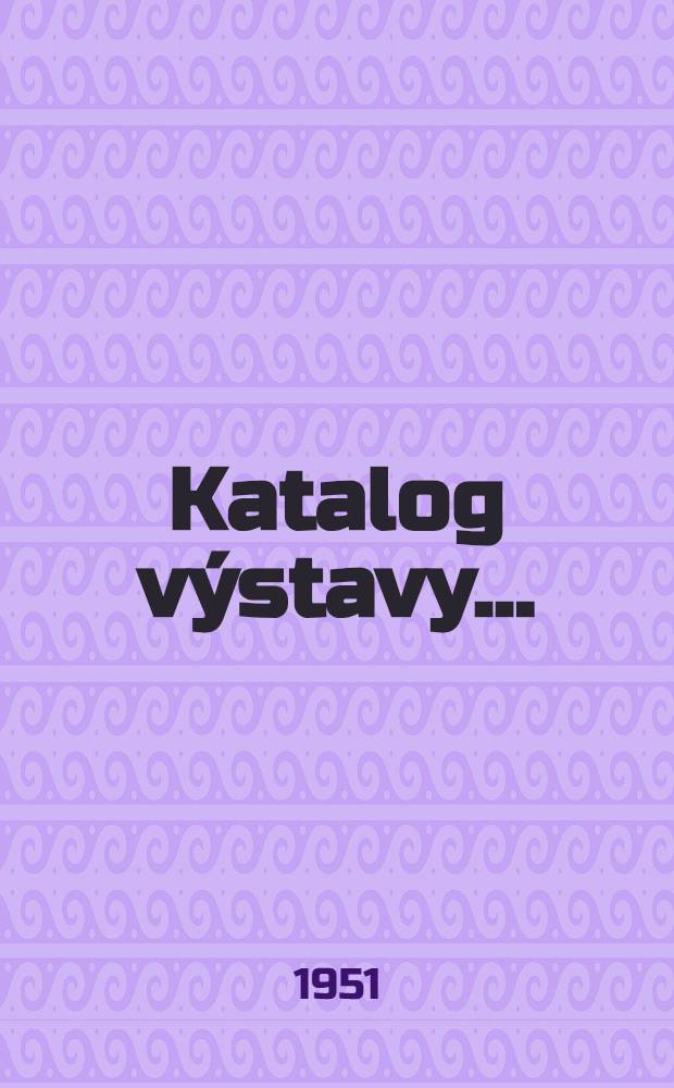 [Katalog výstavy ...