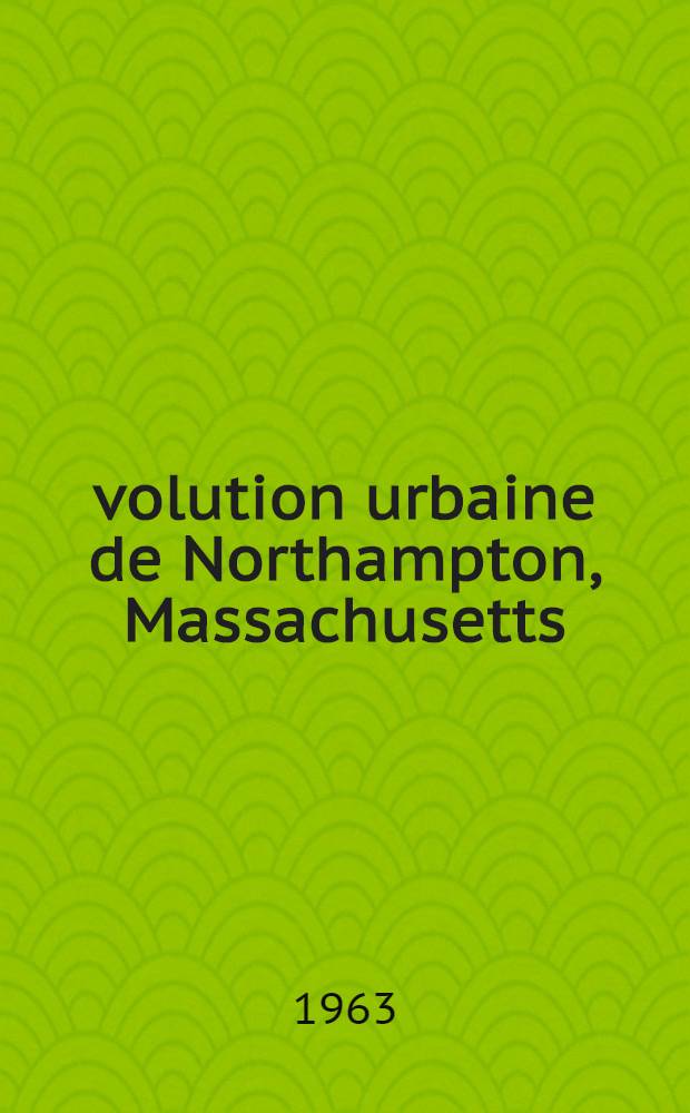 Évolution urbaine de Northampton, Massachusetts (États-Unis) : Thèse principale ..
