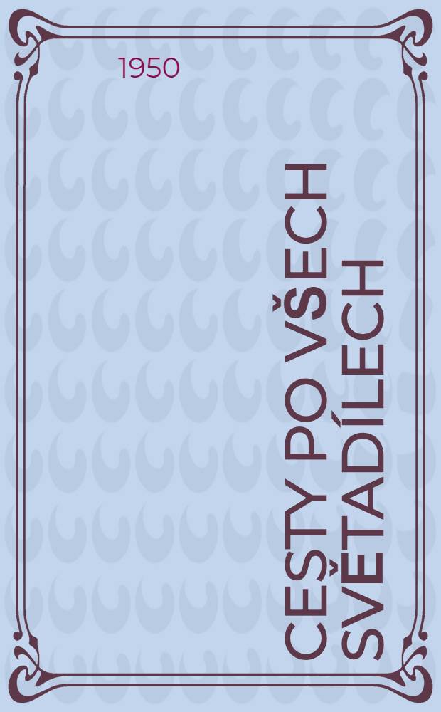 Cesty po všech světadílech : Sborník sovětskych reportáží z časopisu Novoje vremja, ročnik 1949