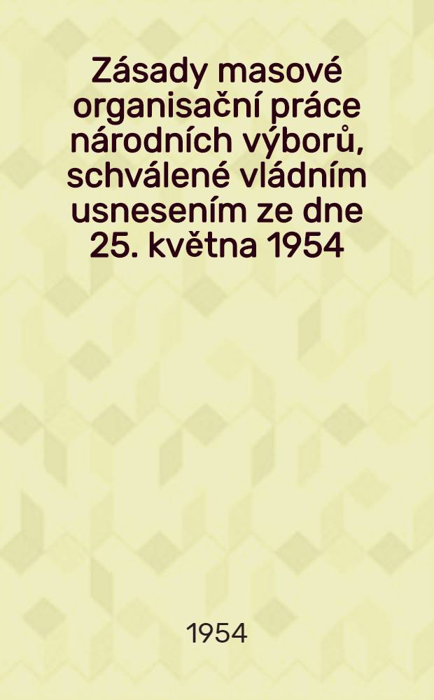 Zásady masové organisační práce národních výborů, schválené vládním usnesením ze dne 25. května 1954