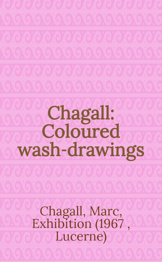 Chagall : Coloured wash-drawings : A catalogue of the Exhib. at the Galerie Rosengart. Lucerne
