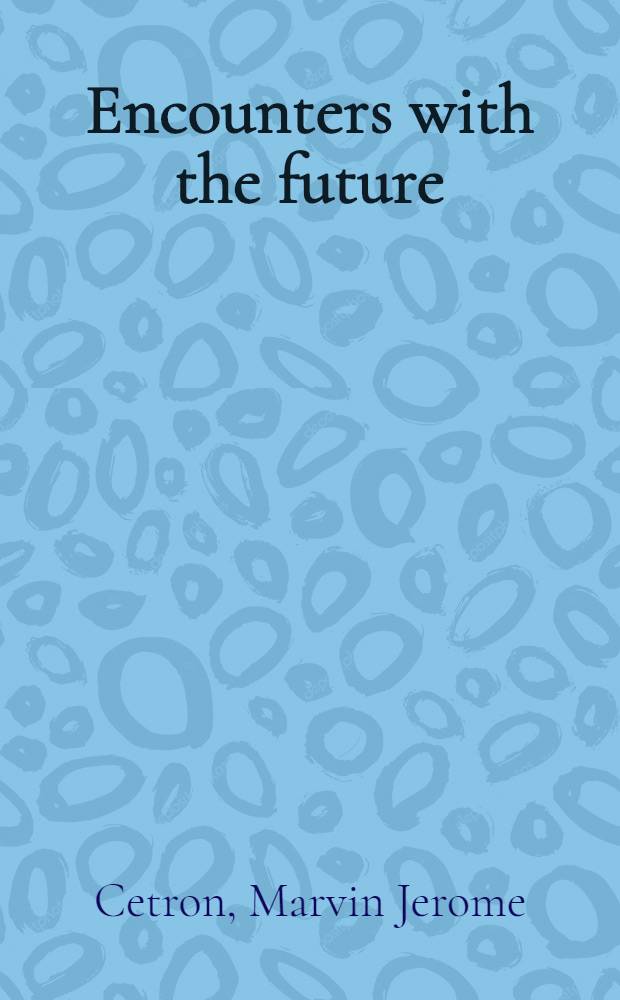 Encounters with the future : A forecast of life into the 21st cent