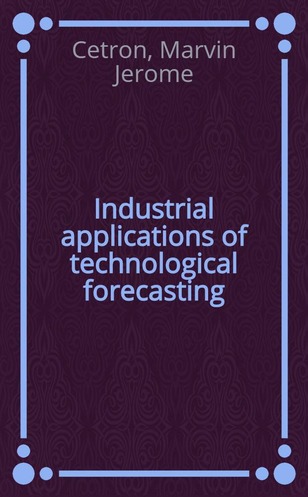 Industrial applications of technological forecasting : Its utilization in R & D management