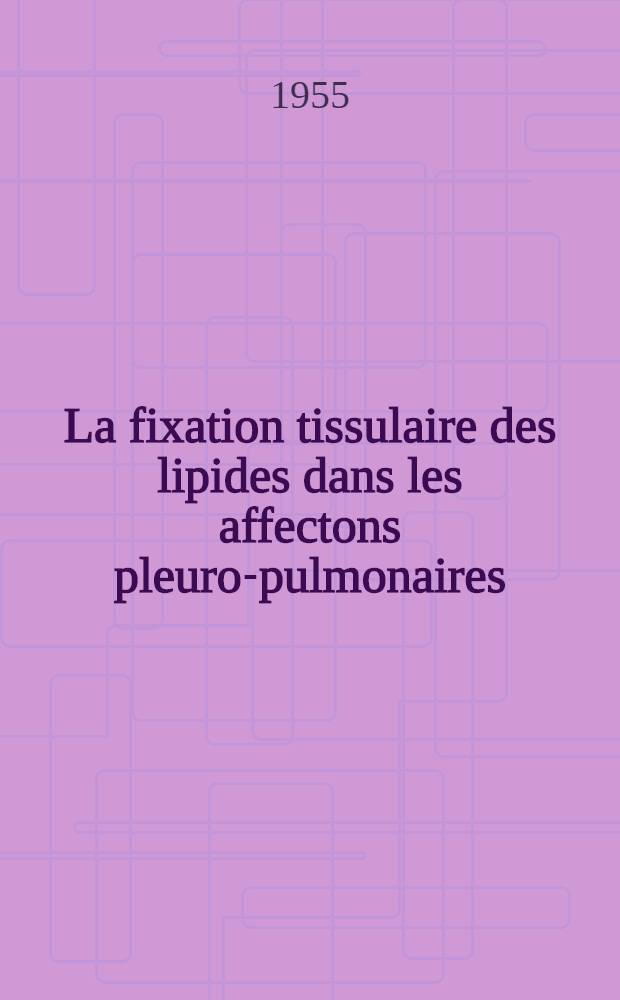 La fixation tissulaire des lipides dans les affectons pleuro-pulmonaires : Travail du laboratoire de physiologie ... et de l'hôpital Jules-Courmont ... : Thèse