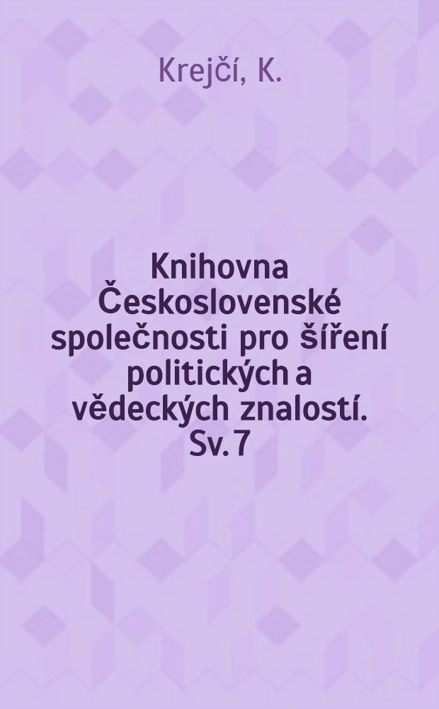 [Knihovna Československé společnosti pro šíření politických a vědeckých znalostí]. Sv. 7 : Svatopluk Cech a Matěj Brouček pražský mĕštan