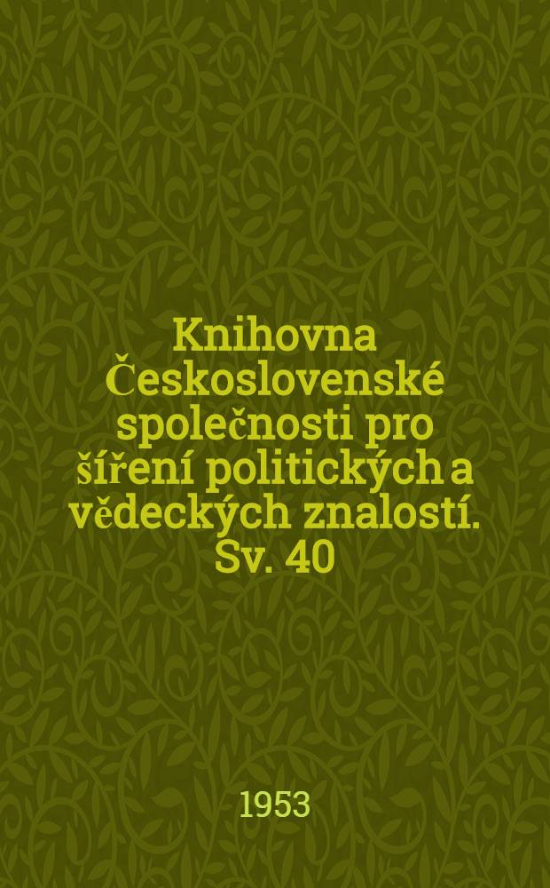 [Knihovna Československé společnosti pro šíření politických a vědeckých znalostí]. [Sv. 40] : J. V. Stalin a kolektivisace sovětského zemĕdĕlství