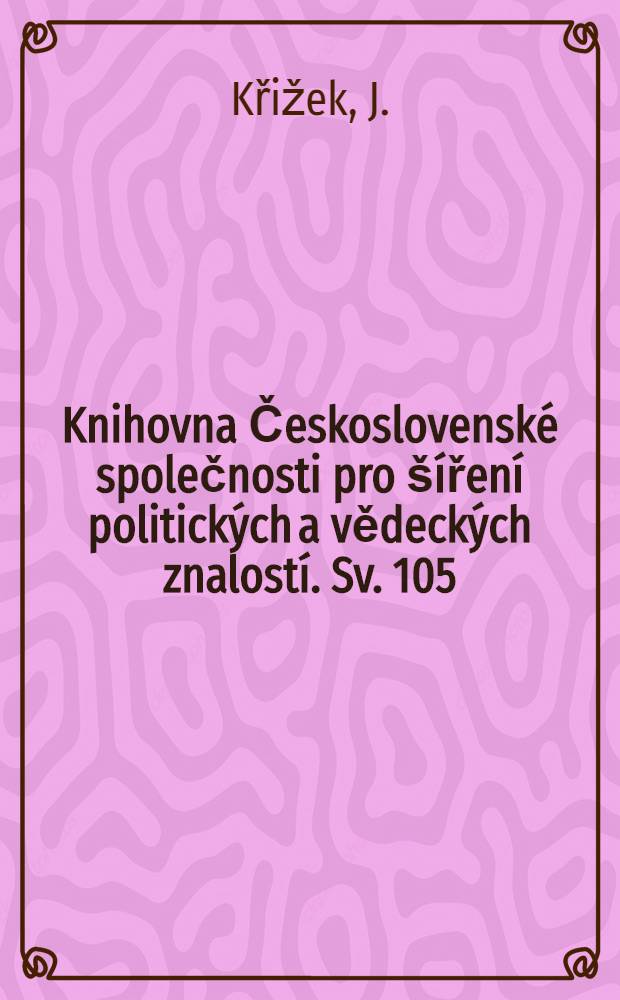 [Knihovna Československé společnosti pro šíření politických a vědeckých znalostí]. Sv. 105 : Čeští a slovenští rudoarmĕjai v Sovětském Rusku 1917-1920